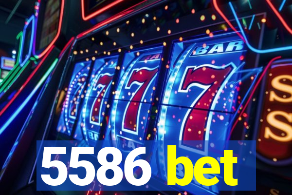 5586 bet